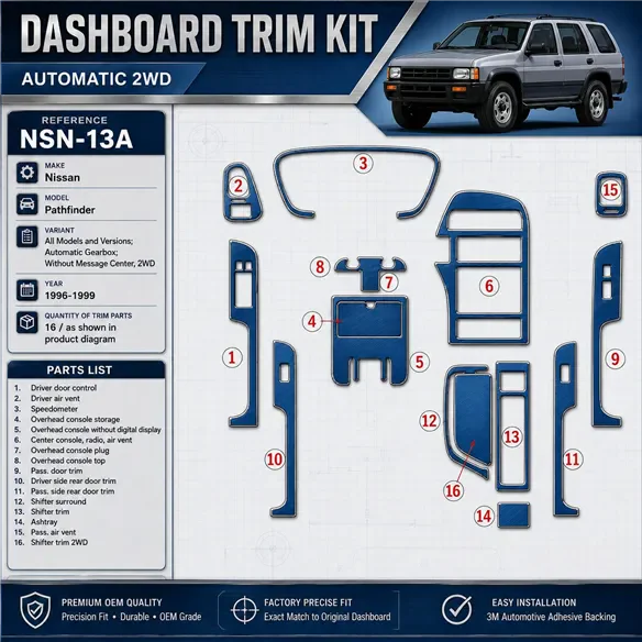Nissan Pathfinder 1996-1999 Auto boîte de vitesses, sans Message Center, 2WD, 16 pièces kit décoration intérieure tableau de bor
